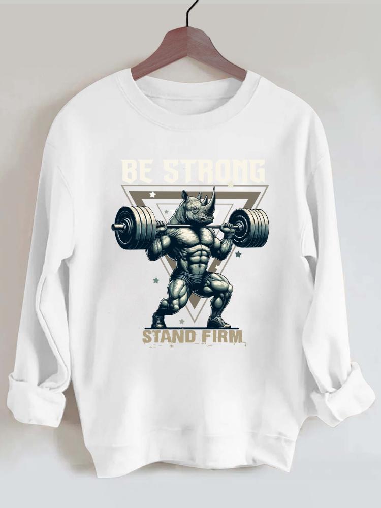 Be Strong Stand Firm Weightlifting Rhino Gym Sweatshirt