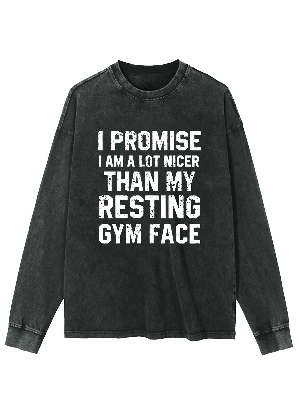 NICER THAN MY RESTING GYM FACE WASHED LONG SLEEVE SHIRT