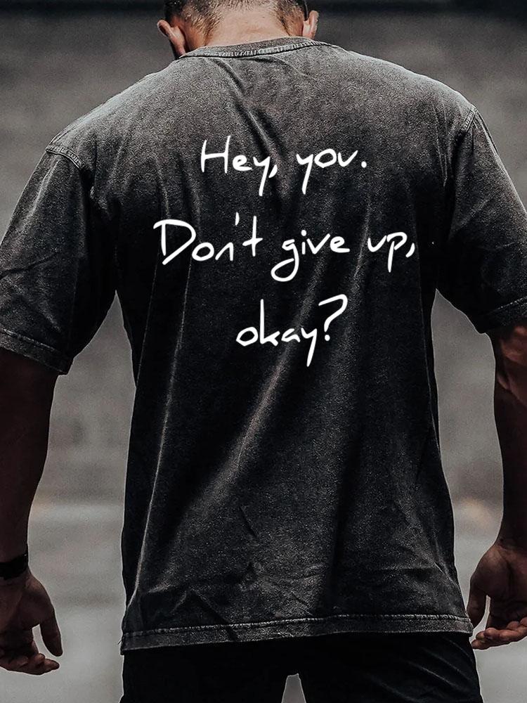 HEY YOU DON'T GIVE UP back printed Washed Gym Shirt