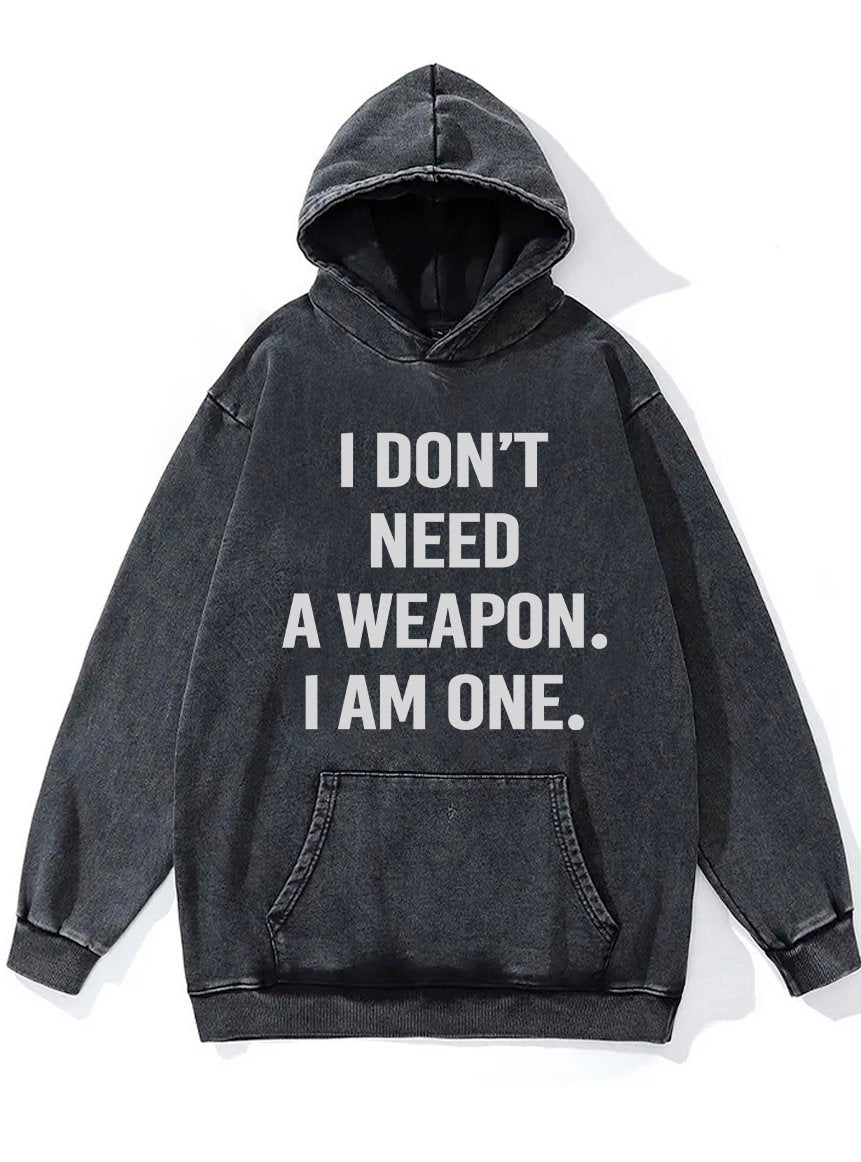 I DON'T NEED A WEAPON I'M ONE Washed Gym Hoodie