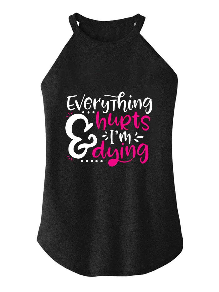 EVERYTHING HURTS AND IM DYING TRI ROCKER COTTON TANK