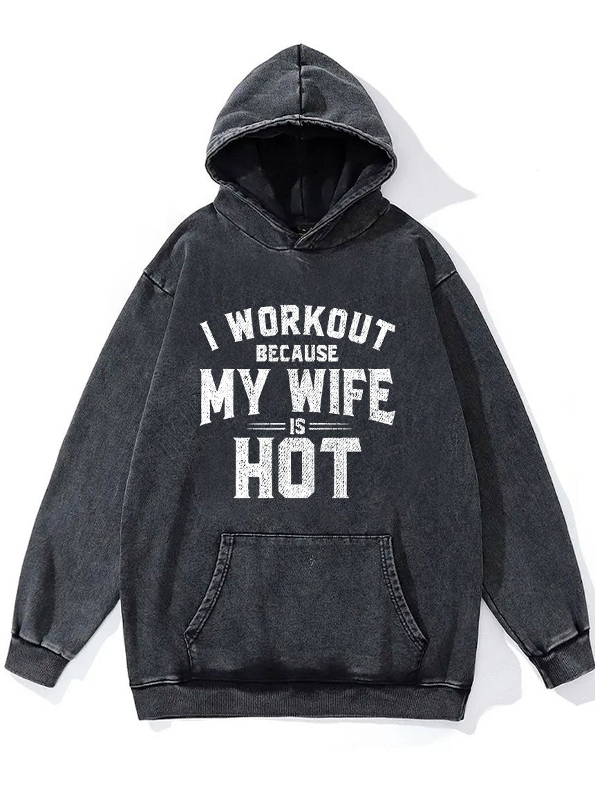 I WORKOUT BECAUSE MY WIFE IS HOT Washed Gym Hoodie