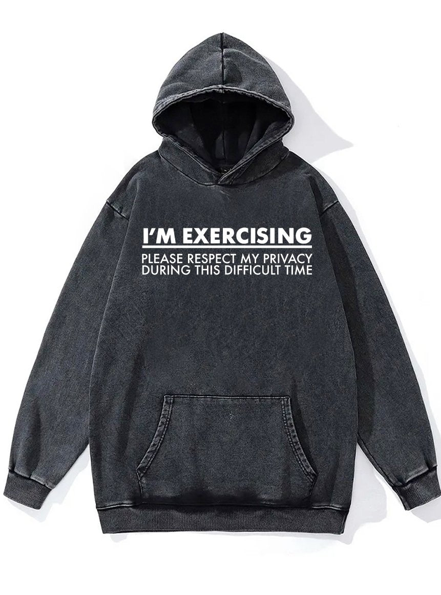 I AM EXERCISING PLEASE RESPECT MY PRIVACY Washed Gym Hoodie