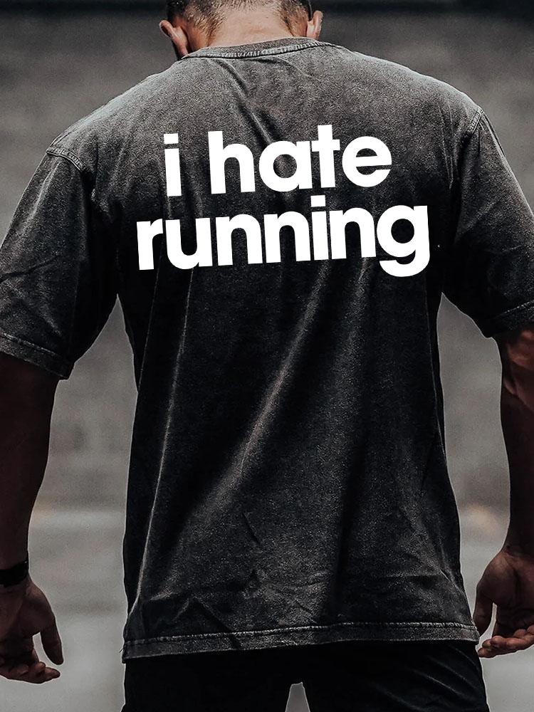 I HATE RUNNING back printed Washed Gym Shirt