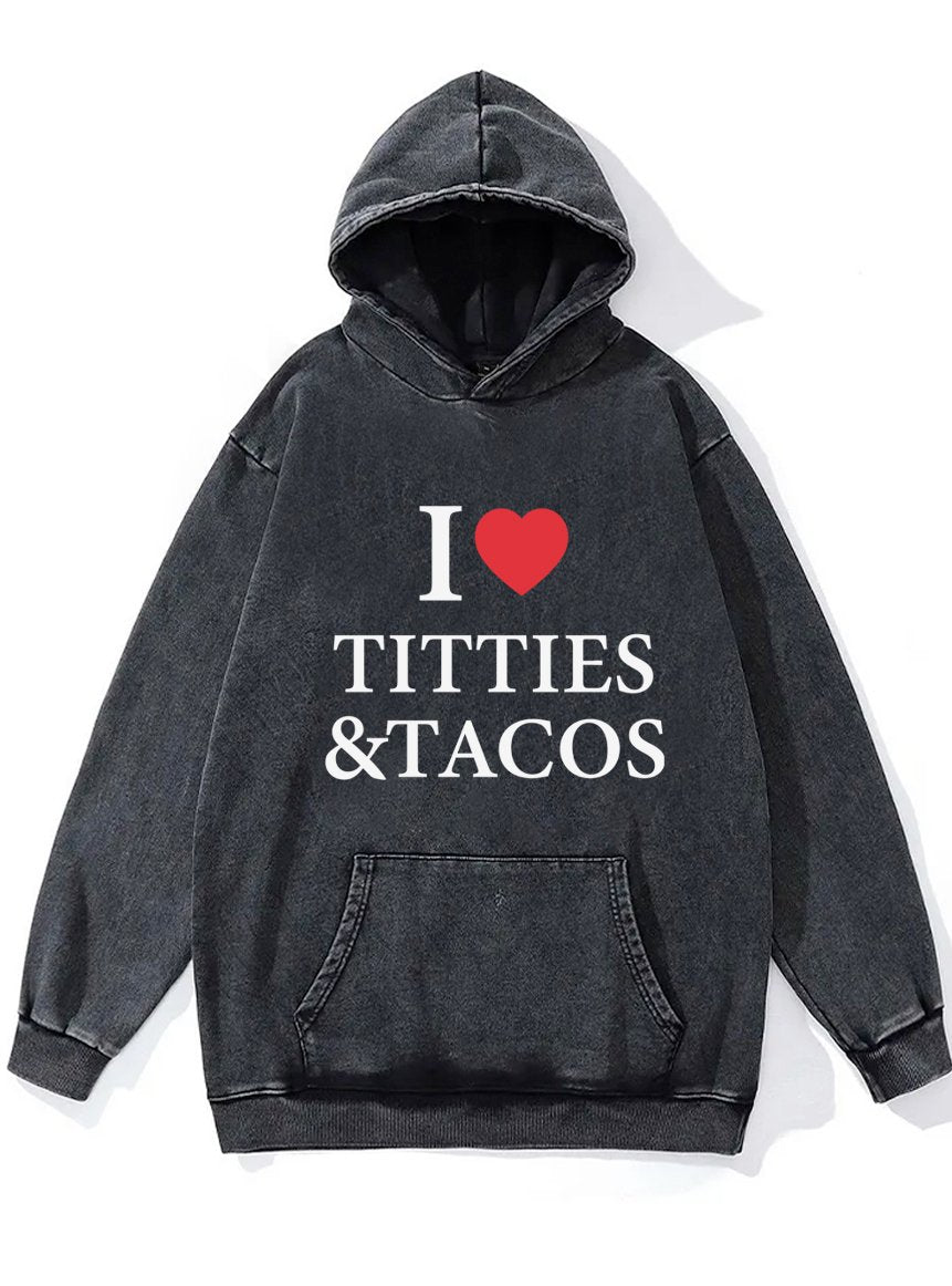 I LOVE TITTIES & TACOS Washed Gym Hoodie