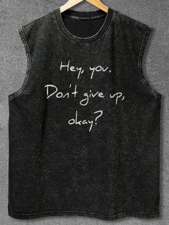HEY YOU DON'T GIVE UP Washed Gym Tank