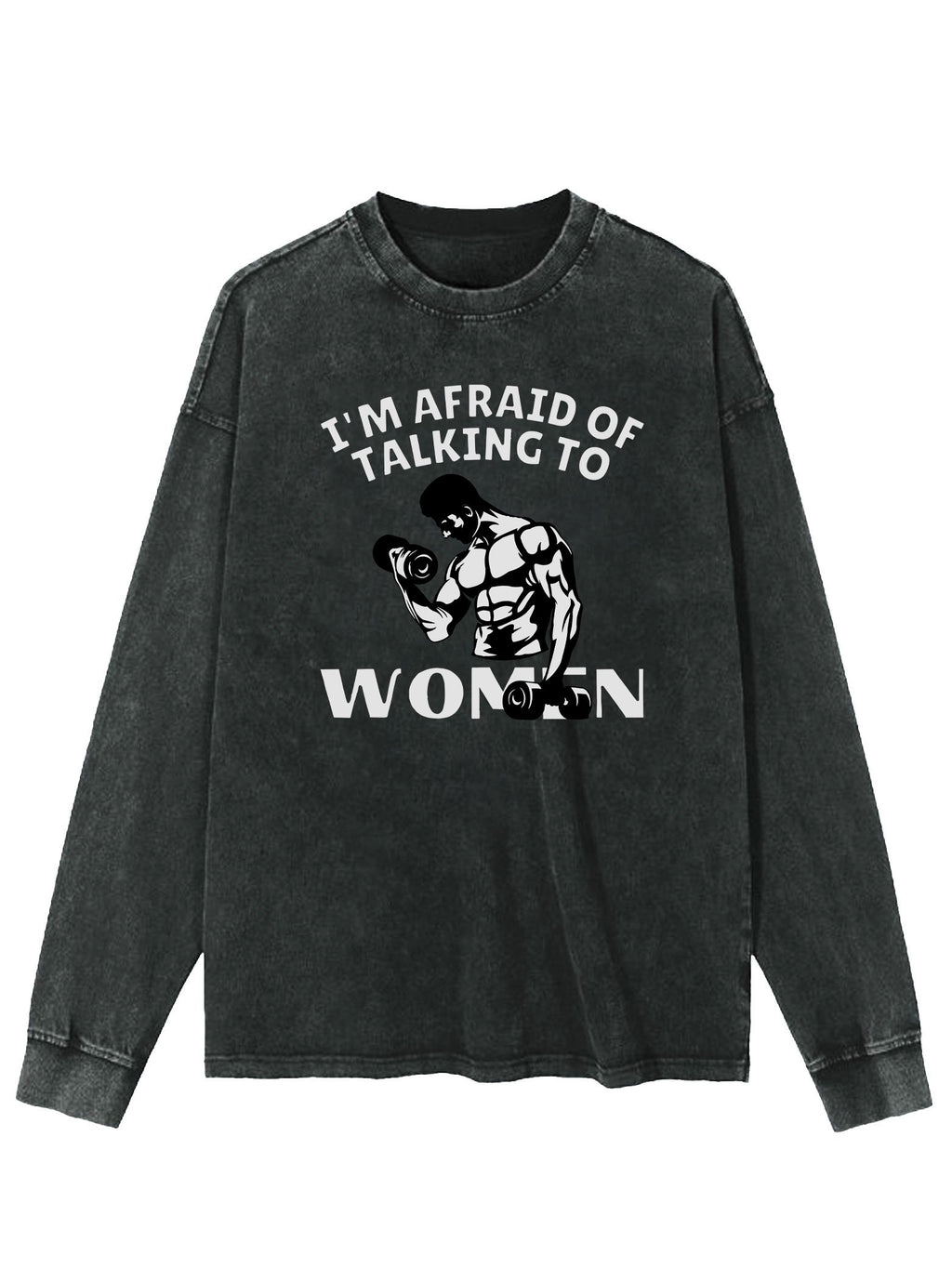I'M AFRAID OF TALKING TO WOMEN WASHED LONG SLEEVE SHIRT