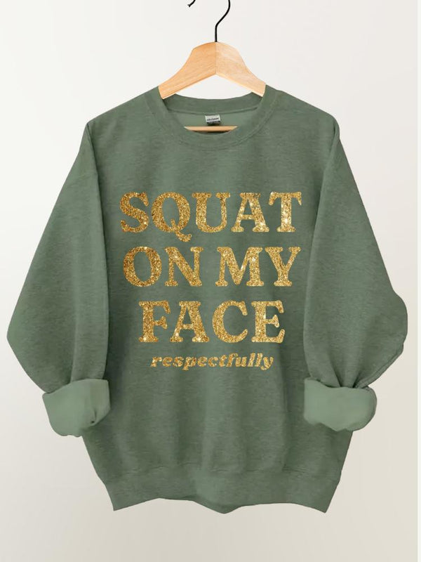Squat On My Face Respectfully Vintage Gym Sweatshirt
