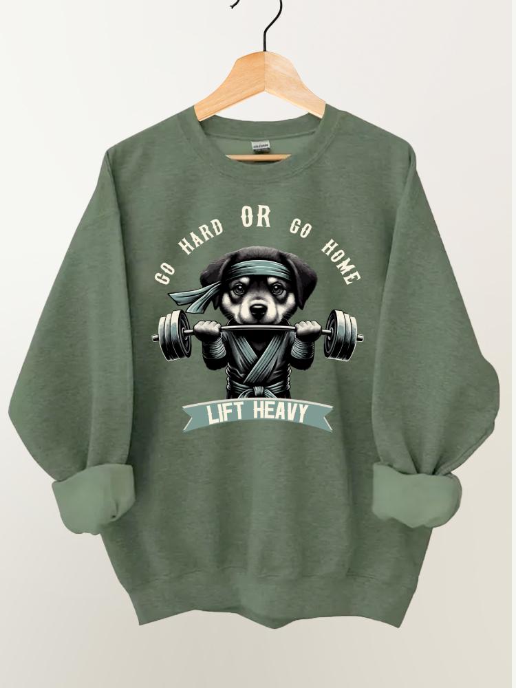 Go Hard or Go Home Gym Sweatshirt