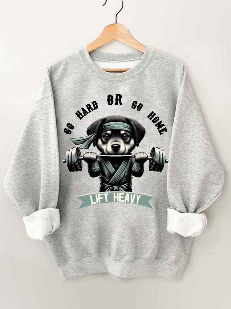 Go Hard or Go Home Gym Sweatshirt