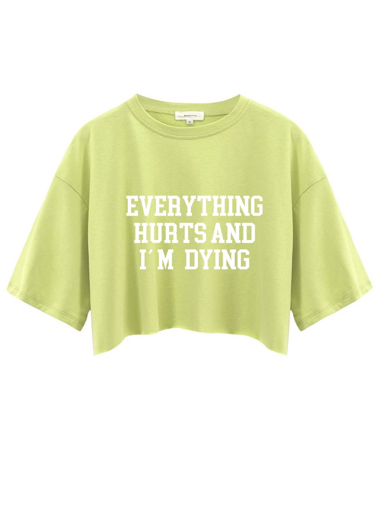 EVERYTHING HURTS AND I'M DYING Crop Tops