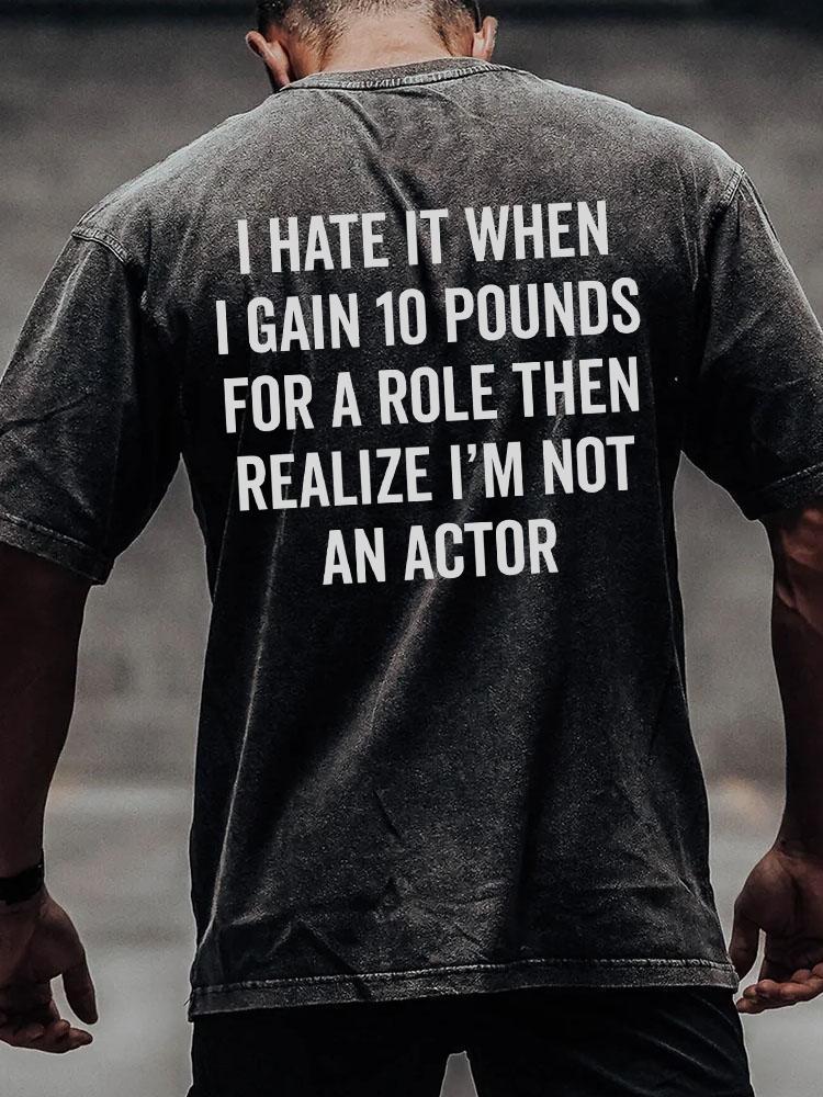 I Hate It When I Gain 10 Pounds back printed Washed Gym Shirt
