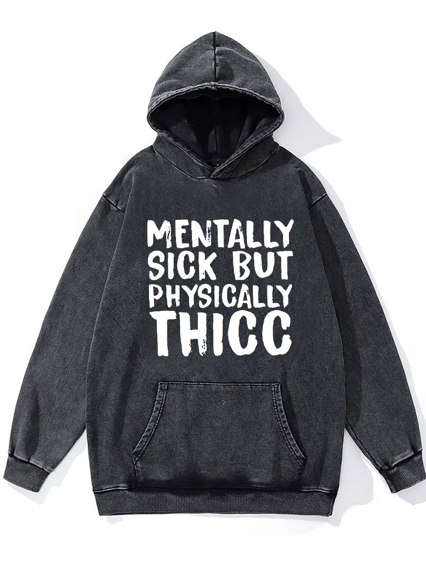 MENTALLY SICK PHYSICALLY THICC Washed Gym Hoodie