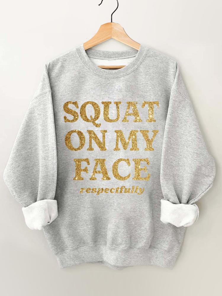 Squat On My Face Respectfully Vintage Gym Sweatshirt