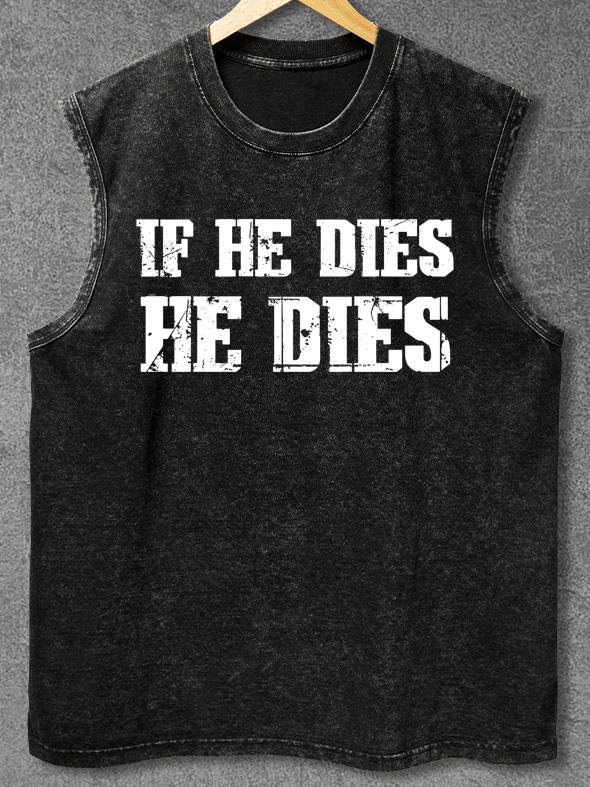 IF HE DIES HE DIES Washed Gym Tank