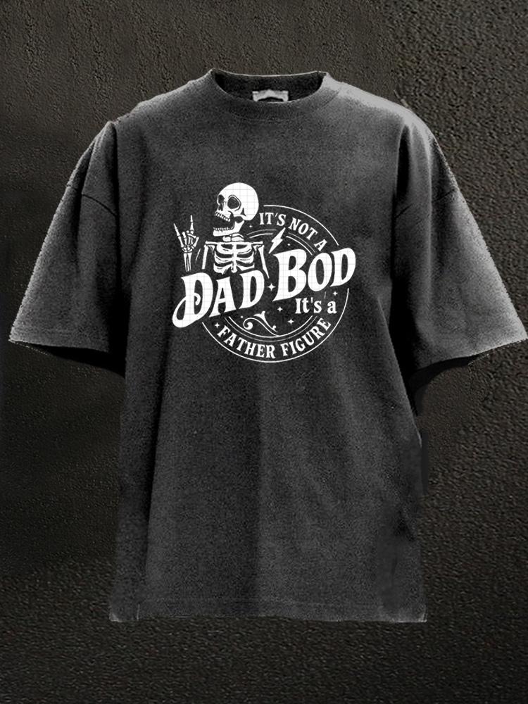 Its Not A Dad Bod Its A Father Figure Washed Gym Shirt