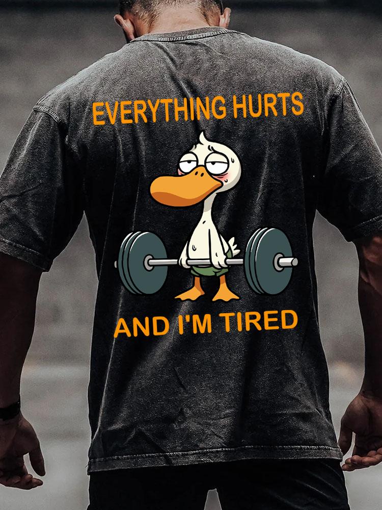 EVERYTHING HURTS AND I'M TIRED back printed Washed Gym Shirt