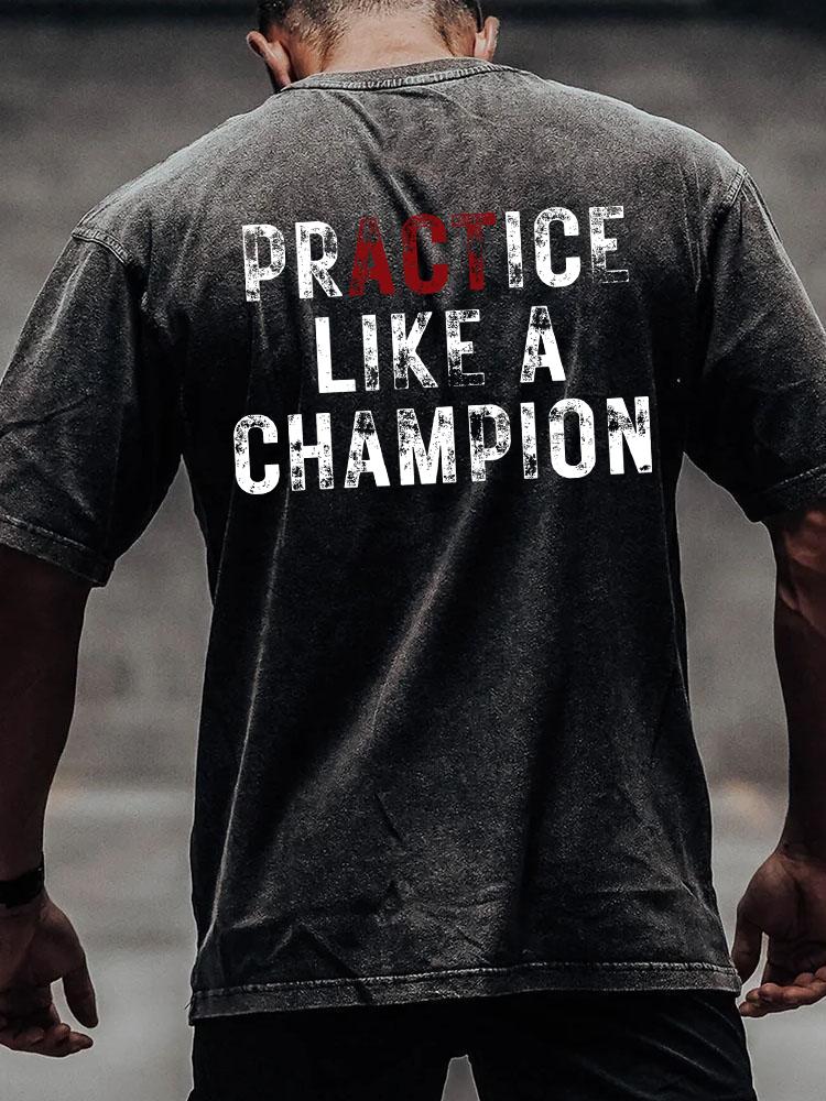 Practice Like A Champion back printed Washed Gym Shirt
