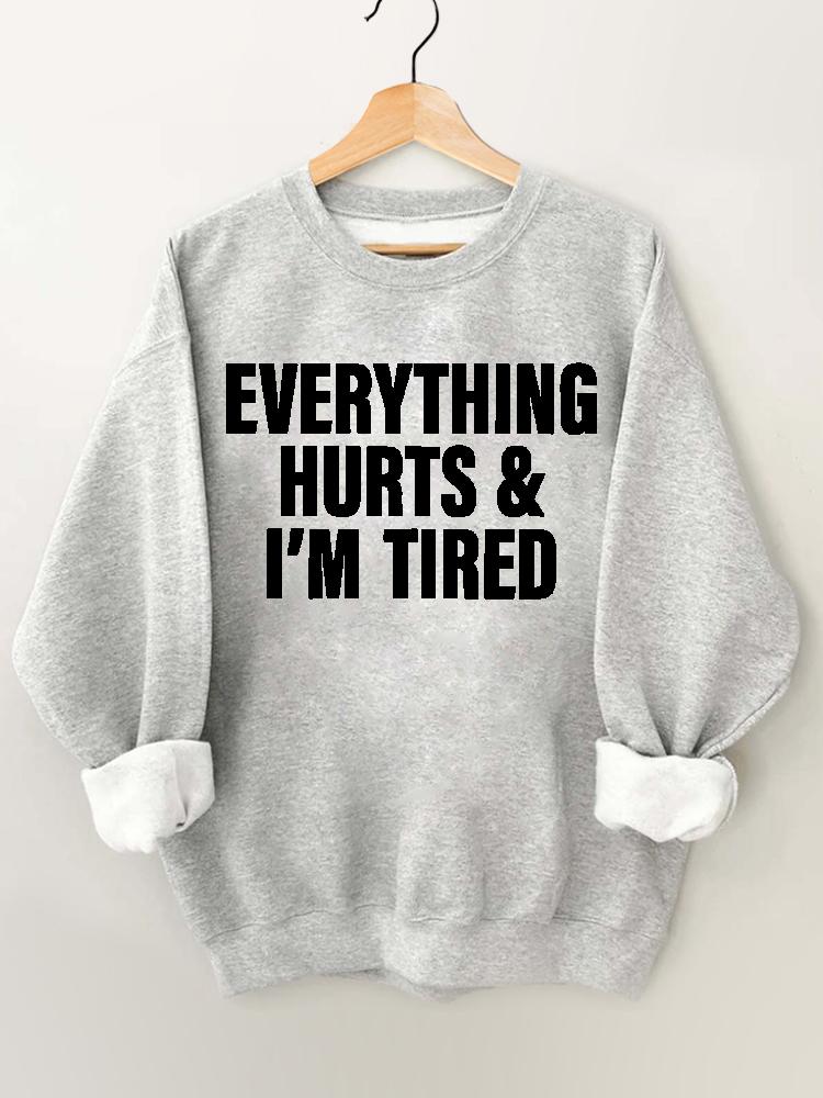 Everything Hurts and I'm Tired Gym Sweatshirt