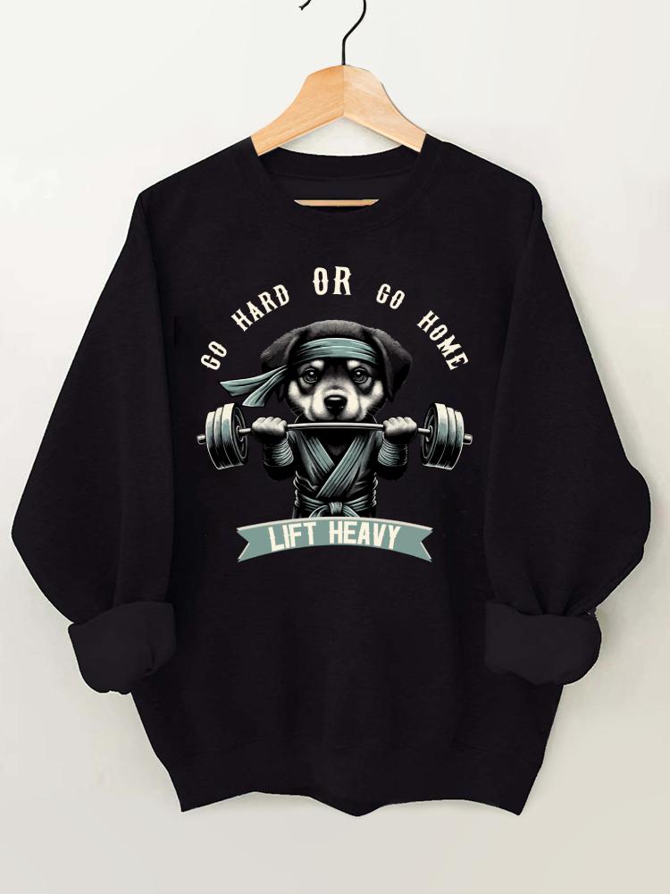 Go Hard or Go Home Gym Sweatshirt