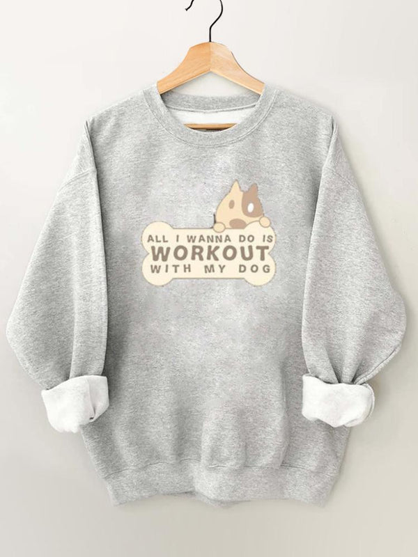 All I Wanna Do Is Workout with My Dog Gym Sweatshirt