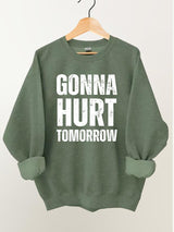 Gonna Hurt Tomorrow Vintage Gym Sweatshirt