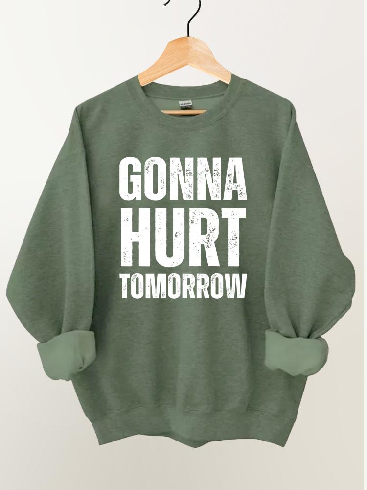 Gonna Hurt Tomorrow Vintage Gym Sweatshirt