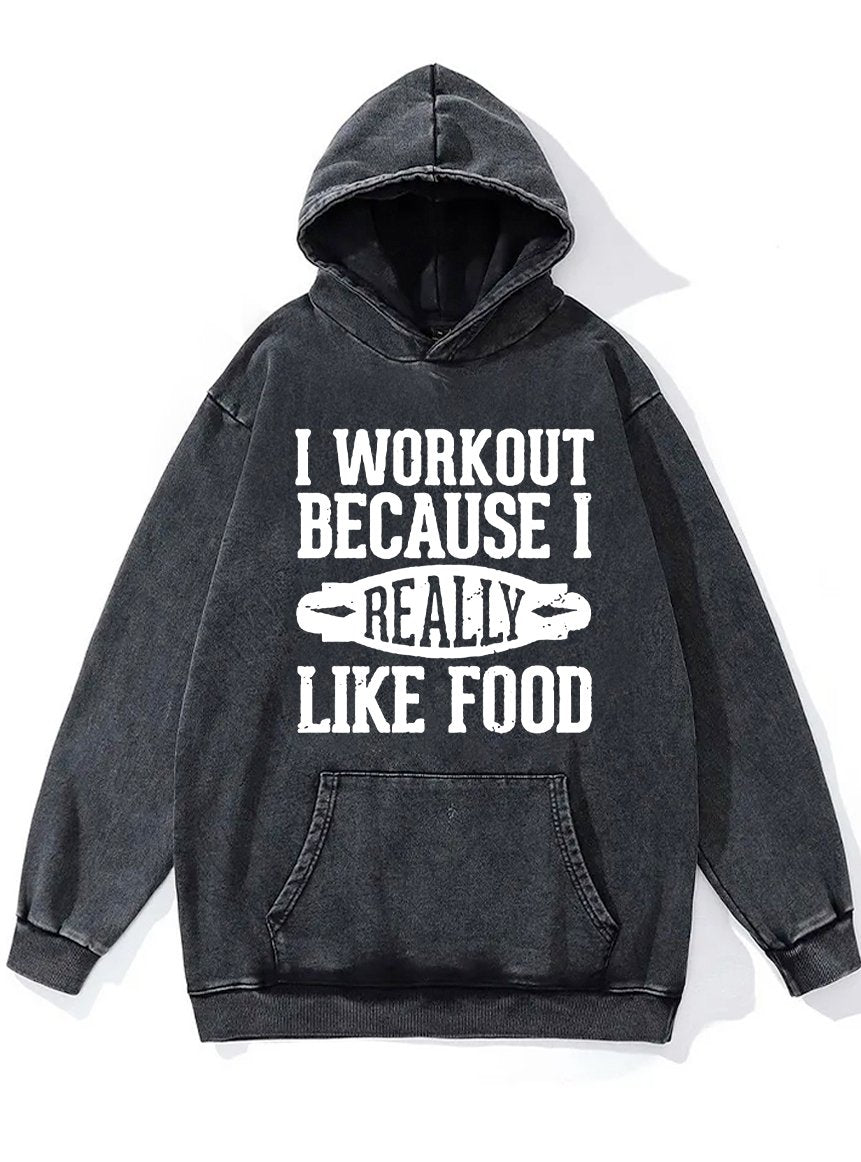 I WORKOUT BECAUSE I LIKE FOOD Washed Gym Hoodie