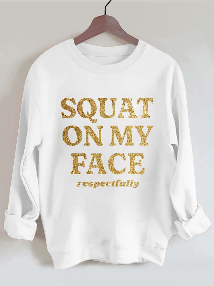 Squat On My Face Respectfully Vintage Gym Sweatshirt