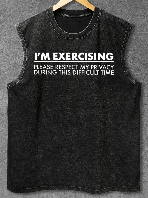 I AM EXERCISING PLEASE RESPECT MY PRIVACY Washed Gym Tank