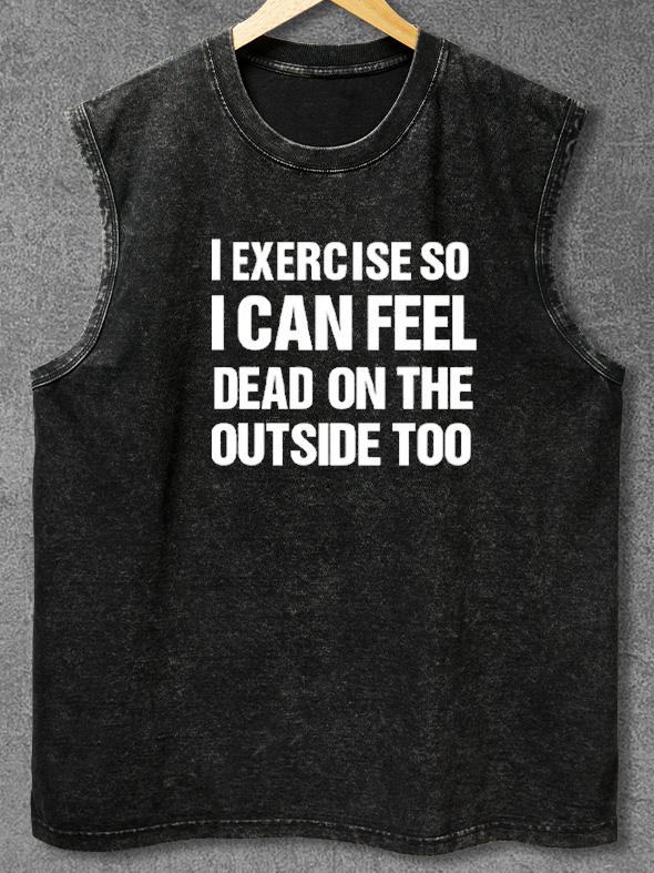 I EXERCISE I CAN FEEL DEAD Washed Gym Tank