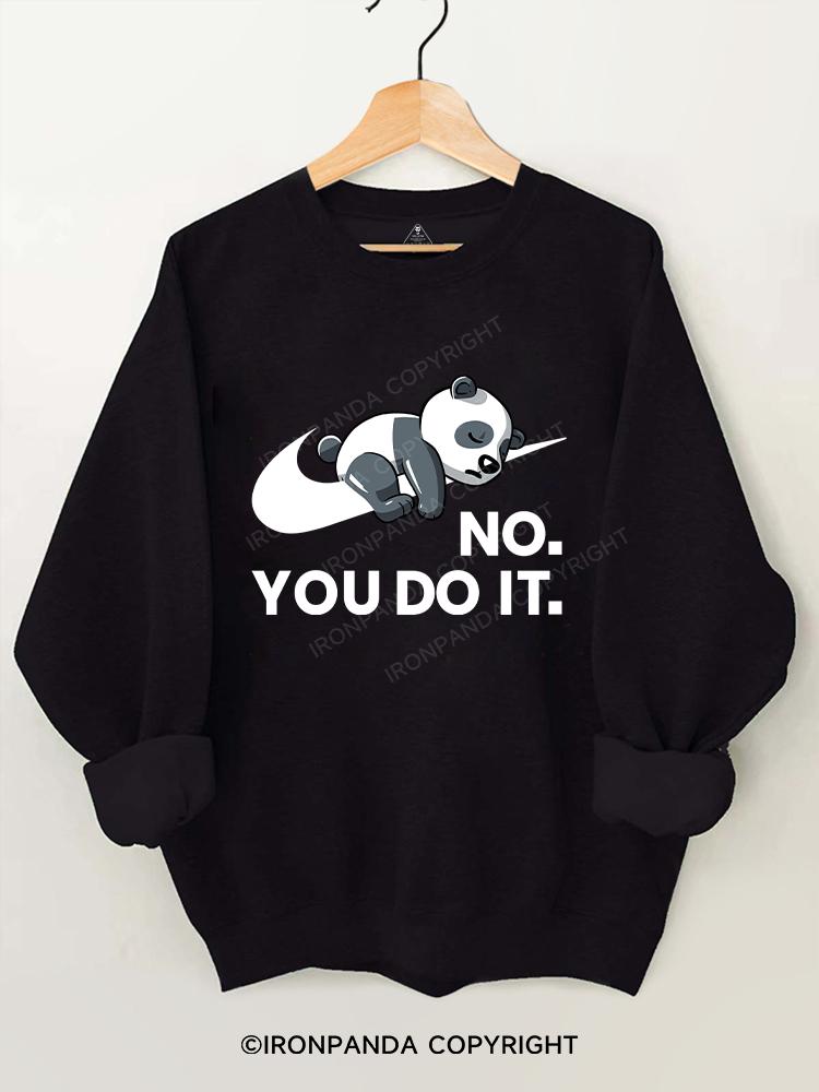 No. You do it Gym Sweatshirt