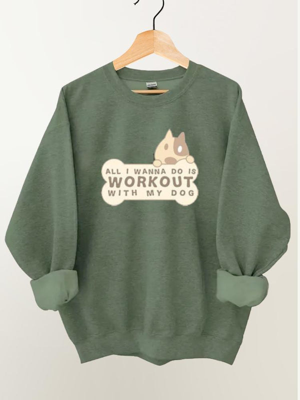 All I Wanna Do Is Workout with My Dog Gym Sweatshirt