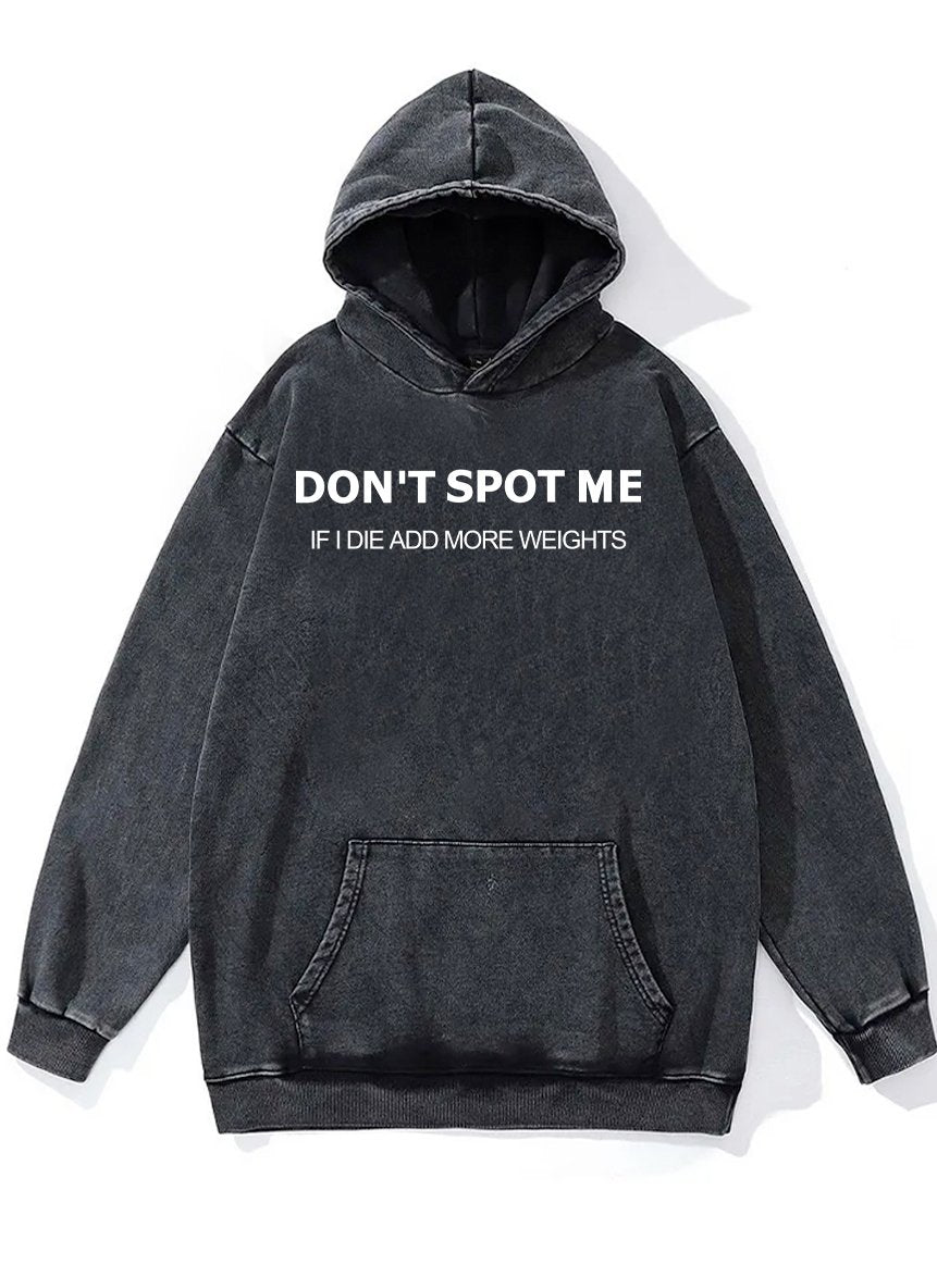 DON'T SPOT ME ADD MORE WEIGHTS Washed Gym Hoodie