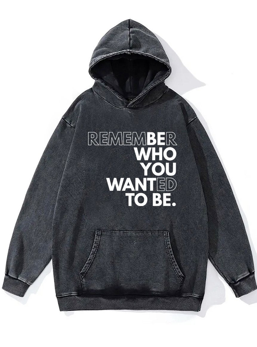 REMEMBER WHO YOU WANTED TO BE Washed Gym Hoodie