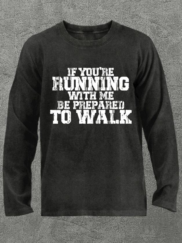 If You're Running with Me Washed Gym Long Sleeve Shirt