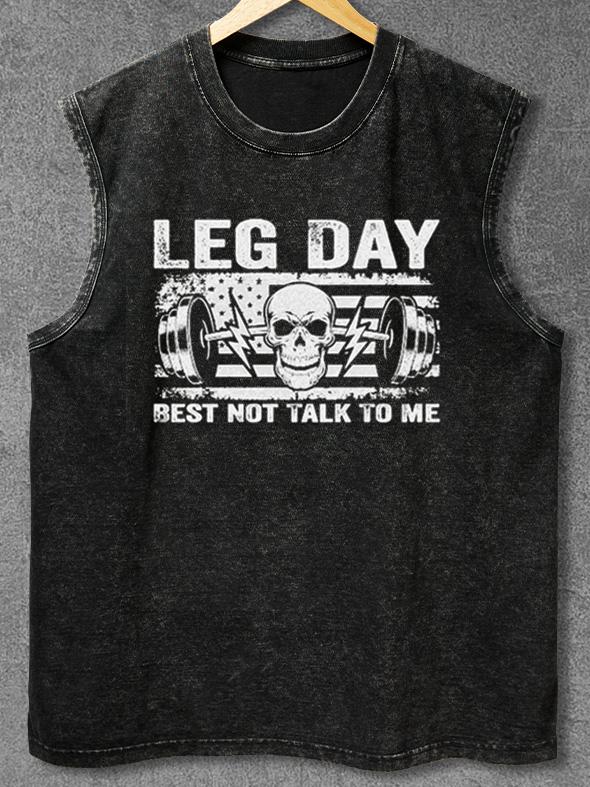 LEG DAY BEST NOT TALK TO ME Washed Gym Tank