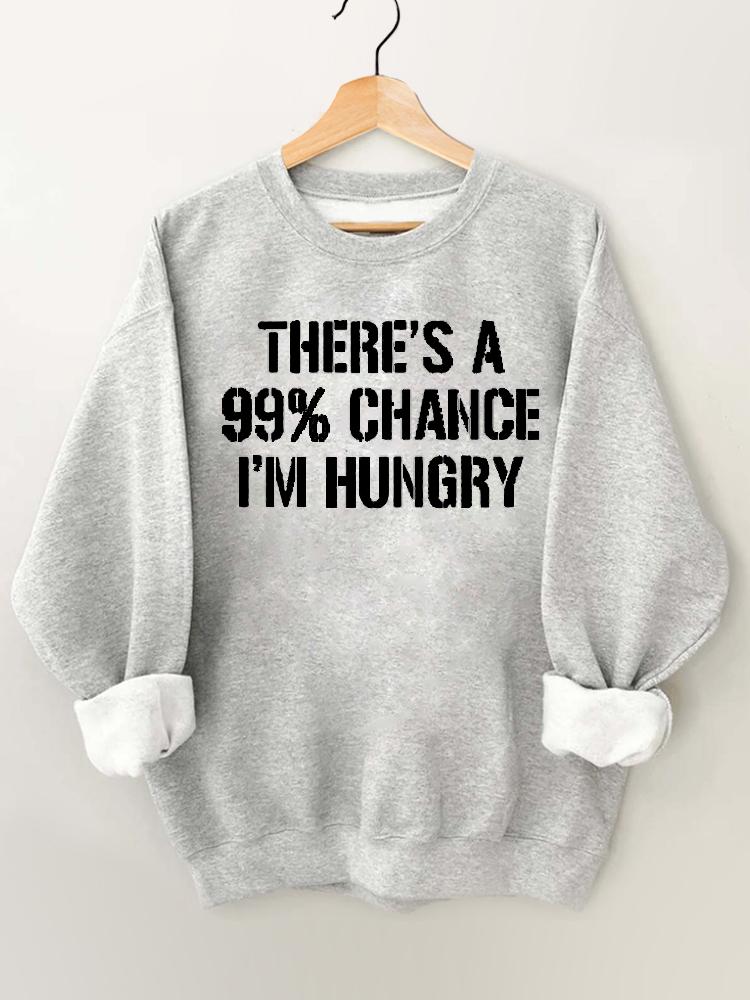 There's A 99% Chance I'm Hungry Gym Sweatshirt