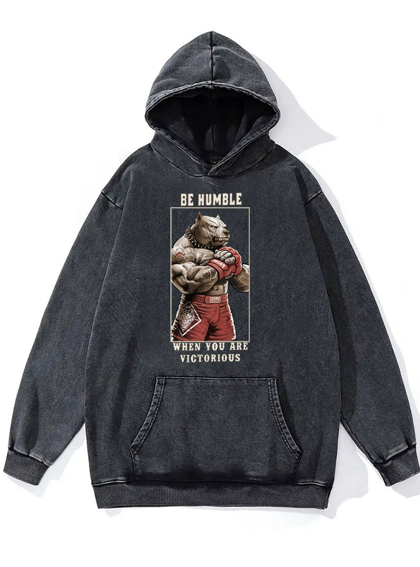 BE HUMBLE WHEN YOU ARE VICTORIOUS Washed Gym Hoodie