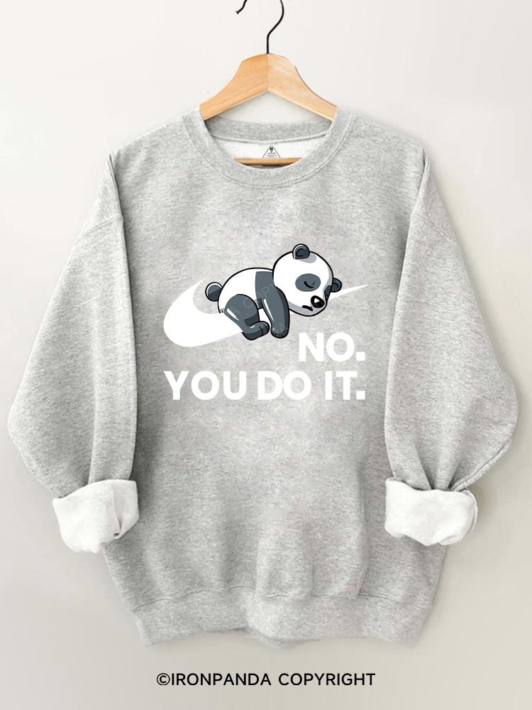 No. You do it Gym Sweatshirt