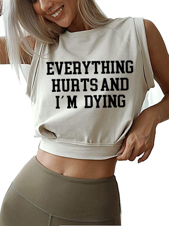 EVERYTHING HURTS AND I'M DYING  Sleeveless Crop Tops