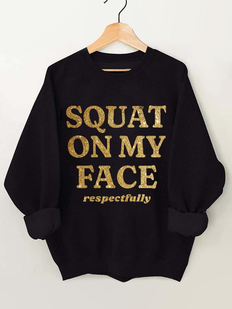 Squat On My Face Respectfully Vintage Gym Sweatshirt