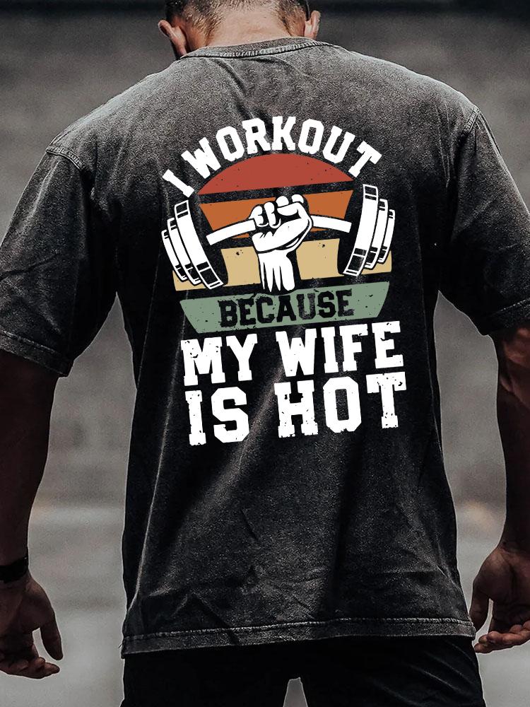 I WORKOUT BECAUSE MY WIFE IS HOT back printed Washed Gym Shirt