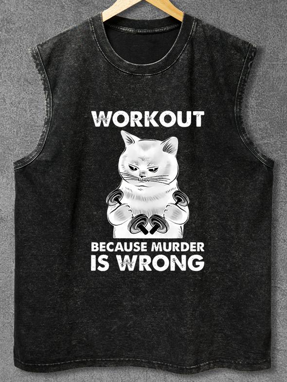 WORKOUT BECAUSE MURDER IS WRONG Washed Gym Tank