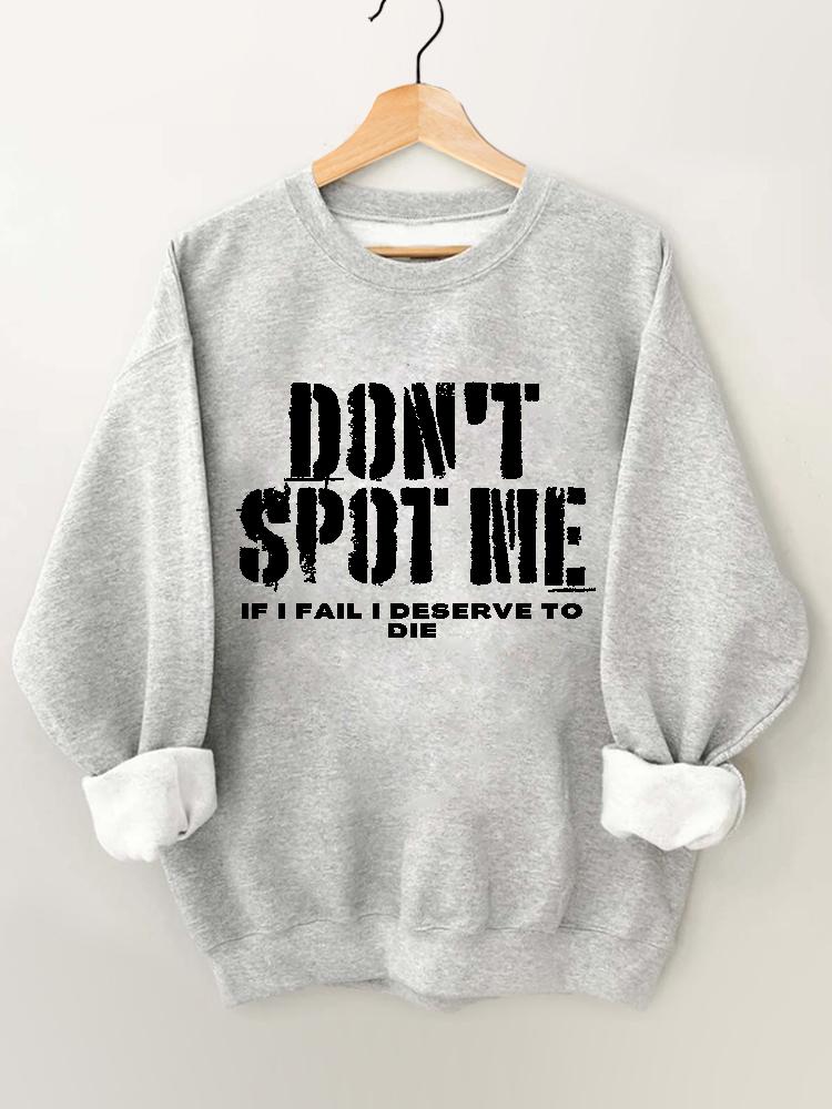 Don't Spot Me I Deserve To Die Vintage Gym Sweatshirt
