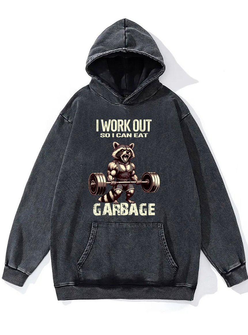 I WORK OUT SO I CAN EAT GARBAGE Washed Gym Hoodie