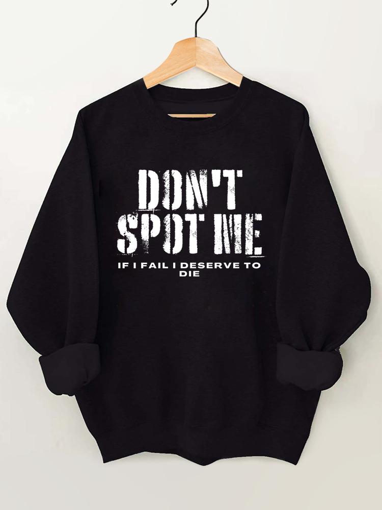 Don't Spot Me I Deserve To Die Vintage Gym Sweatshirt