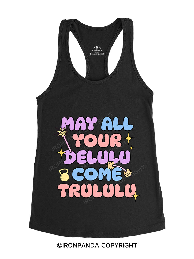 MAY ALL YOUR DELULU COME TRULULU Gym Racerback Tank