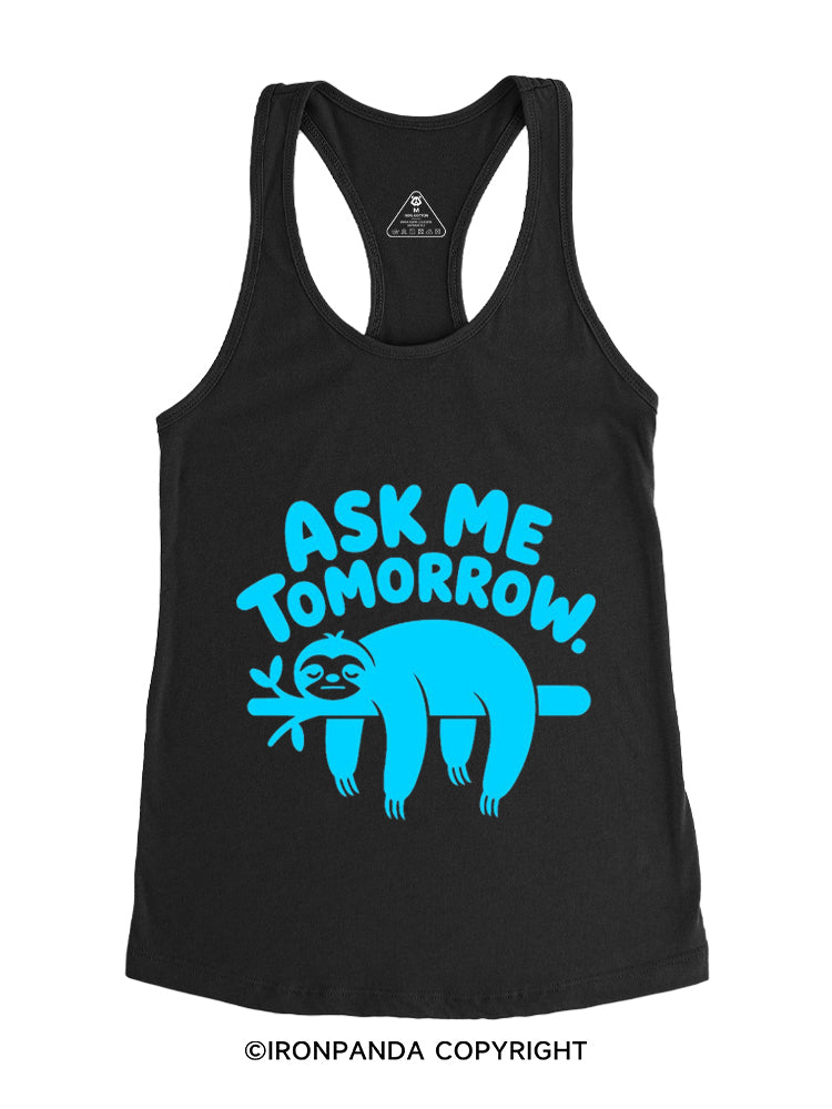 ASK ME TOMORROW SLOTH Gym Racerback Tank