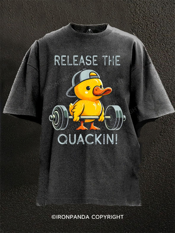 release the quackin duck Washed Gym Shirt